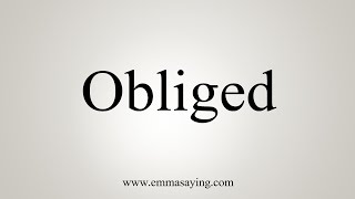 How To Say Obliged [upl. by Stockwell643]