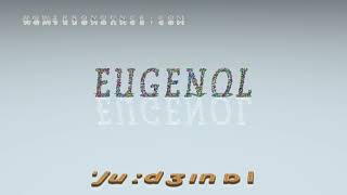 eugenol  pronunciation [upl. by Aitahs]