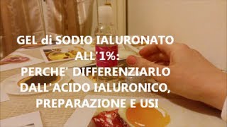 GEL di SODIO IALURONATO ALL1 perché differenziarlo dallAcido Ialuronico preparazione e usi [upl. by Sachi]