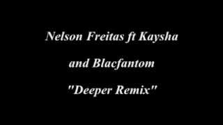 Nelson Freitas ft Kaysha and Blacfantom quotDeeper Remixquot [upl. by Bigner]