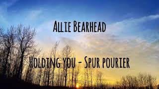 Allie Bearhead  Holding you by Spur Pourier [upl. by Enehpets]