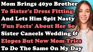 Mom Brings My 40yo Brother To Sisters Wedding Dress Fitting amp Lets Him Spit Nasty Facts So Sis [upl. by Airbma693]