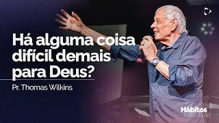 Há alguma coisa difícil demais para Deus  Pr Thomas Wilkins [upl. by Chancey585]