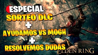 ESPECIAL SORTEO DLC ELDEN RING SHADOW OF THE ERDTREE ➕ AYUDAMOS VS MOGH ➕ DUDAS SOBRE DLC [upl. by Dnalwor]