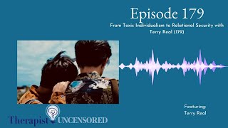 TU179 From Toxic Individualism to Relational Security with Terry Real [upl. by Hartzell93]