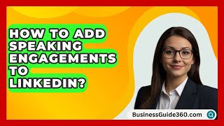 How To Add Speaking Engagements To LinkedIn  BusinessGuide360com [upl. by Isma]