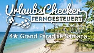 4★ Grand Paradise Samana  Dominikanische Republik  UrlaubsChecker ferngesteuert [upl. by Nevaed]