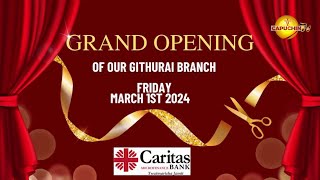 CARITAS BANK  GRAND OPENING OF GITHURAI BRANCH [upl. by Warfourd]