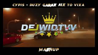 CYPIS  DUZY GARAZ ALE TO VIXA  DEJWIDTVV MASHUP [upl. by Nyrmak421]