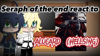 Seraph of the end react to Alucard Hellsing part 1 [upl. by Htidirem]