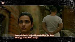 Bheege Naina Jo Sanjhe Khwab Dekhte The Naina Whatsapp Status Video Dangal GK Love Song amp Video [upl. by Lunetta]