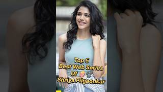 Top 5 Web Series of Shriya Pilgaonkar top5 bollywood shorts [upl. by Ynnig]