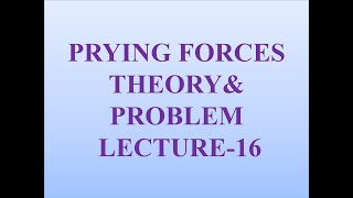 Prying Forces Theory and Problem  Lecture  16 [upl. by Gnel]