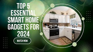 Top 5 Essential Smart Home Gadgets for 2024 [upl. by Ynaffyt]