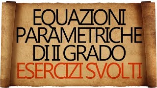 Equazioni Parametriche di Secondo Grado  Esercizi Svolti [upl. by Enia]