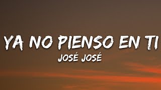 José José  Ya No Pienso En Ti LetraLyrics [upl. by Sahpec]