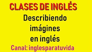 Describing images CLASES DE INGLÉS Aprende a describir imágenes en Inglés inglesparatuvida [upl. by Buckingham31]