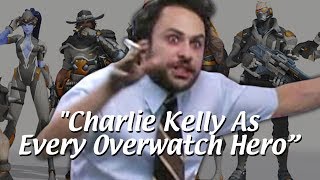 Charlie Kelly As Every Overwatch Hero [upl. by Okoyik]