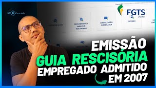 FGTS DIGITAL EMISSÃƒO DE GUIA RESCISÃ“RIA COM EMPREGADO ADMITIDO EM 2007 [upl. by Ujawernalo]