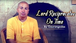 Lord reciprocates on time  Gaurangadas [upl. by Nairam]