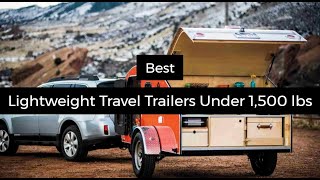 7 Best Lightweight Travel Trailers Under 1500 lbs [upl. by Fraser754]