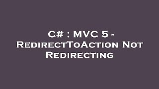 C  MVC 5  RedirectToAction Not Redirecting [upl. by Koral]