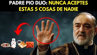 PADRE PIO ADVERTENCIA NUNCA ACEPTES ESTAS 5 COSAS DE NADIE  TRAEN POBREZA Y MALA SABIDURÍA [upl. by Frida775]