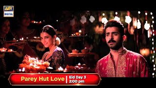 Watch the mega blockbuster Parey Hut Love on Eid Day 3 at 200 PM only on ARYDigital [upl. by Tisha]