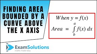 How to find the area bounded by a curve above the xaxis tutorial 1  ExamSolutions [upl. by Aikmat]