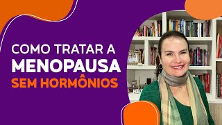 Tratamento da MENOPAUSA sem HORMÔNIOS [upl. by Tigirb]