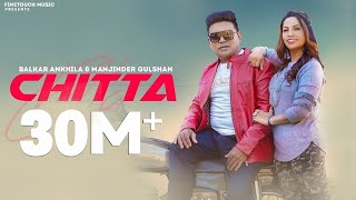 Chitta 302 Lagugi  Balkar Ankhila Ft Manjinder Gulshan  Punjabi Songs 2021 Finetouch [upl. by Mayce228]