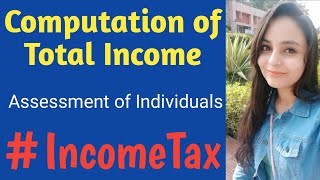 Income Tax Computation of Total Income  Assessment of Individual  Computation of total income of [upl. by Er]