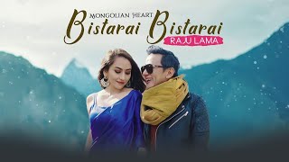 BISTARAI BISTARAI  RAJU LAMA  MONGOLIAN HEART  NEW MUSIC VIDEO [upl. by Avehs]