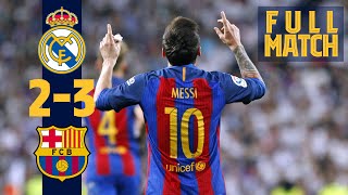 FULL MATCH Real Madrid 2  3 Barça 2017 Messi grabs dramatic late win in ElClásico [upl. by Eelyrehc]