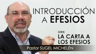 “INTRODUCCIÓN A EFESIOS”  Pastor Sugel Michelén Predicaciones estudios bíblicos [upl. by Nilrah]