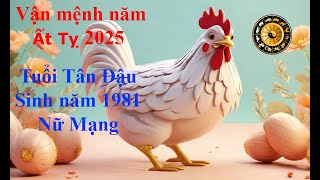 Tử vi Tuổi Tân Dậu 1981 Nữ mạng năm Ất Tỵ 2025 Sự nghiệp tài vận tình duyên và gia đạo [upl. by Amery]