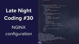 Configuring NGINX for deployment  Late Night Coding 30 [upl. by Sigismund]