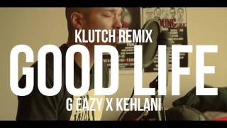 GEazy x Kehlani  Good Life Klutch Remix [upl. by Odlawso]