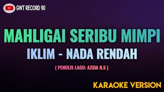 IKLIM  Mahligai Seribu Mimpi  Karaoke Nada Rendah [upl. by Nesyt]