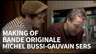 BANDE ORIGINALE  MICHEL BUSSI  GAUVAIN SERS  MAKING OF version longue [upl. by Inan858]