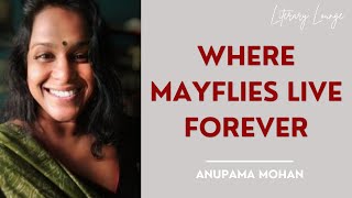 The Making of Where Mayflies Live Forever  Exclusive Interview with Anupama Mohan [upl. by Ellegna]