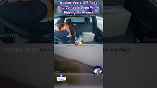 Trucker Veers Off Road Into Concrete Drain While Playing On Phone📱🤦🏼‍♂️ ytshorts dashcam [upl. by Eanar]