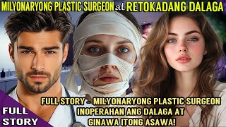 FULLSTORYMILYONARYONG PLASTIC SURGEON INOPERAHAN ANG DALAGA AT GINAWA ITONG ASAWA [upl. by Yenahs949]