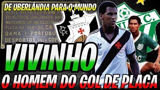 DE UBERLÂNDIA PARA O MUNDO quotVIVINHOquot O HOMEM DO GOL DE PLACA [upl. by Nerb]