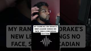 MY RANKING ON DRAKE’S NEW LEAKED SONGS NO FACE SOD amp CIRCADIAN RHYTHM [upl. by Demetre449]