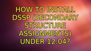 Ubuntu How to install dssp secondary structure assignments under 1204 2 Solutions [upl. by Martineau]