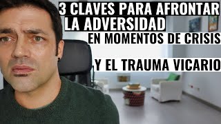 3 Claves Para Afrontar La Adversidad En Momentos De Crisis Y El Trauma Vicario [upl. by Nosretep274]