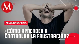 Tolerancia a la frustración  Milenio Explica [upl. by Nolur489]