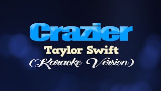 CRAZIER  Taylor Swift KARAOKE VERSION [upl. by Notxed]