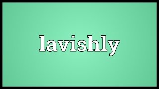 Lavishly Meaning [upl. by Annoved]